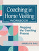 Coaching in Home Visiting Workbook: Mapping the Coaching Process by Angela Rau