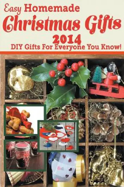 Easy Homemade Christmas Gifts 2014: DIY Gifts For Everyone You Know! by Katie Cotton