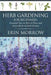 Herb Gardening For Beginners: Essential Tips on How to Plant and Grow Herbs in Herb Garden by Erin Morrow