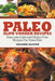 Paleo Slow Cooker Recipes: Easy Low-Carb and Gluten-Free Recipes For Paleo Diet by Valerie Alston