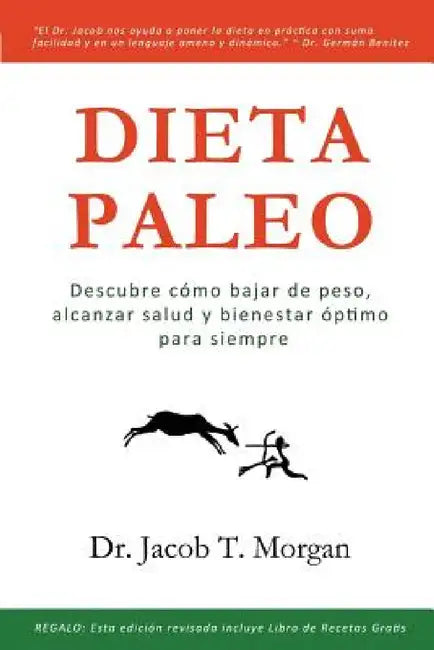 Dieta Paleo: Descubre cómo bajar de peso, alcanzar salud y bienestar óptimo para siempre by Jacob T. Morgan