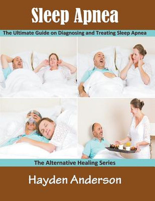 Sleep Apnea: The Ultimate Guide on Diagnosing and Treating Sleep Apnea (Large Print): The Alternati by Anderson, Hayden