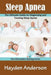 Sleep Apnea: The Ultimate Guide on Diagnosing and Treating Sleep Apnea: The Alternative Healing Series by Hayden Anderson