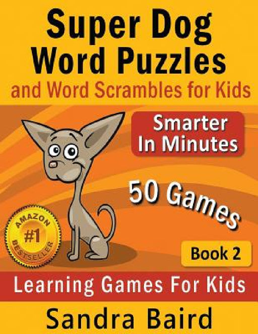 Super Dog Word Puzzles and Word Scrambles: Learning Games for Kids by Sandra Baird