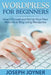 Wordpress for Beginners: How to Create and Set Up Your Own Website or Blog Using Wordpress by Joyner, Joseph