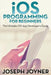 iOS Programming For Beginners: The Ultimate iOS App Developer's Guide by Joseph Joyner