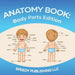 Anatomy Book: Body Parts Edition by Speedy Publishing LLC