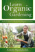 Learn Organic Gardening: How to Grow a Bountiful Organic Garden by Gwen Stockholm
