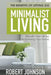 Minimalist Living Simplify Your Life by Decluttering Your Home: The Benefits of Letting Go by Robert Johnson
