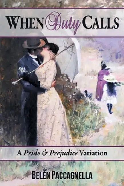 When Duty Calls: A Pride & Prejudice Variation by Belén Paccagnella
