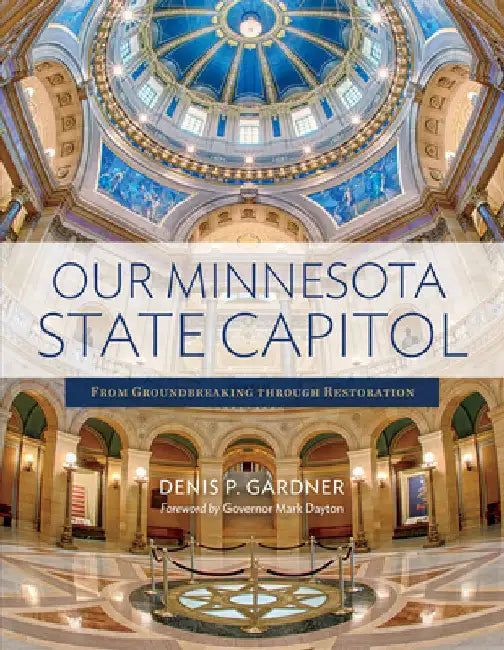 Our Minnesota State Capitol: From Groundbreaking Through Restoration by Gardner, Denis P.