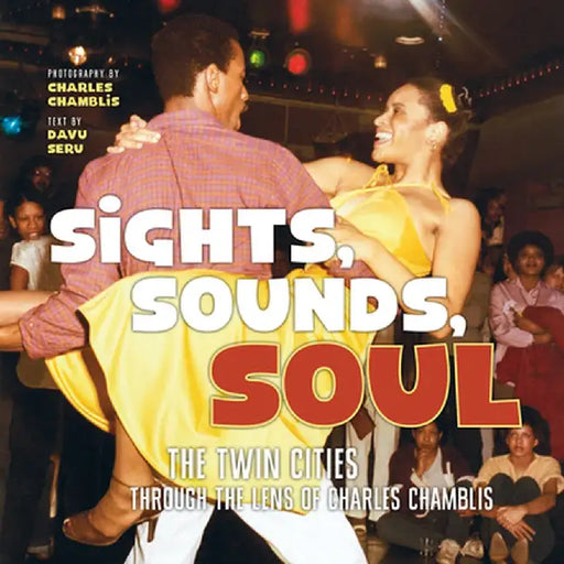 Sights, Sounds, Soul: The Twin Cities Through the Lens of Charles Chamblis by Charles Chamblis
