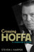 Crossing Hoffa: A Teamster's Story by Steven J. Harper