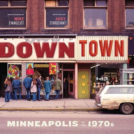 Downtown: Minneapolis in the 1970s by Mike Evangelist
