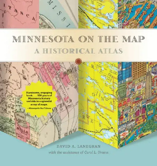 Minnesota on the Map: A Historical Atlas by David A. Lanegran