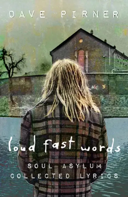 Say What You Will: The Soul Asylum Collected Lyrics by Dave Pirner