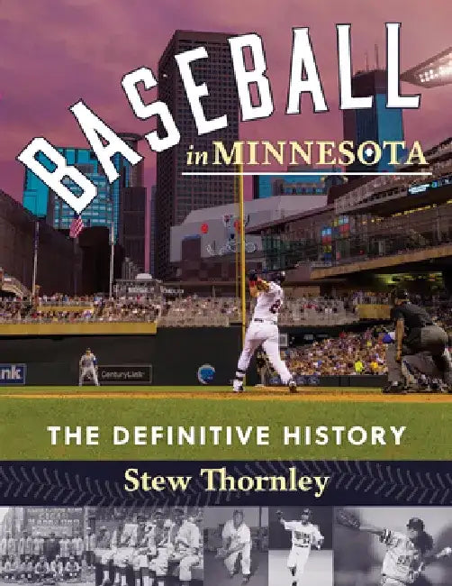 Baseball in Minnesota: The Definitive History by Stew Thornley