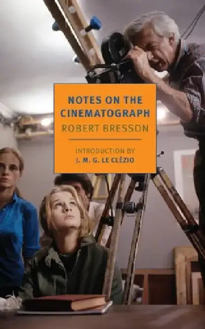 Notes on the Cinematograph by Robert Bresson