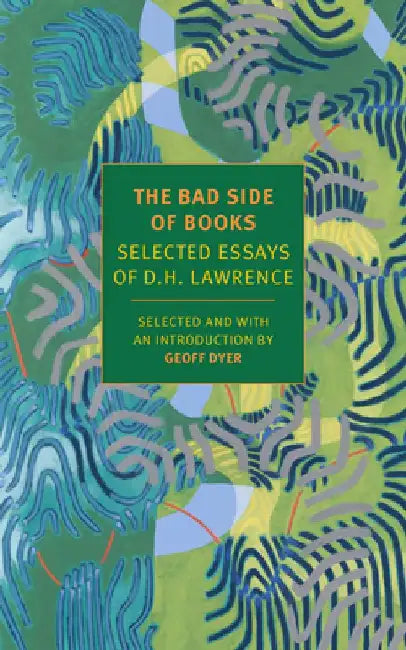 The Bad Side of Books: Selected Essays of D.H. Lawrence by D. H. Lawrence