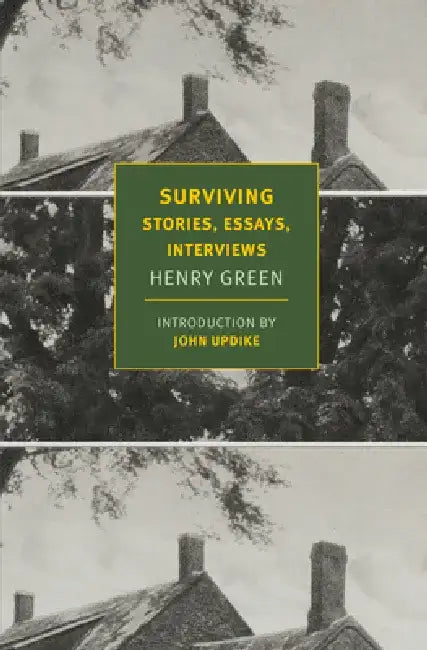 Surviving: Stories, Essays, Interviews by Henry Green