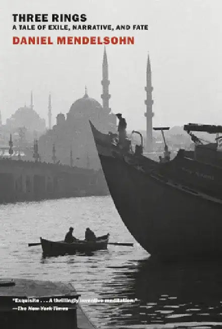 Three Rings: A Tale of Exile, Narrative, and Fate by Daniel Mendelsohn