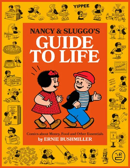 Nancy and Sluggo's Guide to Life: Comics about Money, Food, and Other Essentials by Ernie Bushmiller