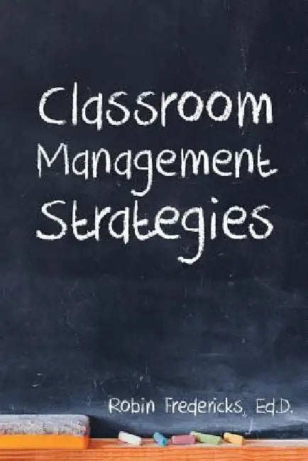 Classroom Management Strategies by Ed D. Robin Fredericks
