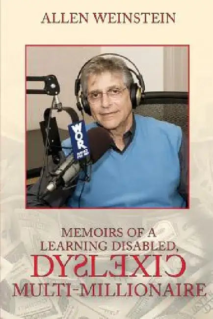 Memoirs of a Learning Disabled, Dyslexic Multi-Millionaire by Allen Weinstein