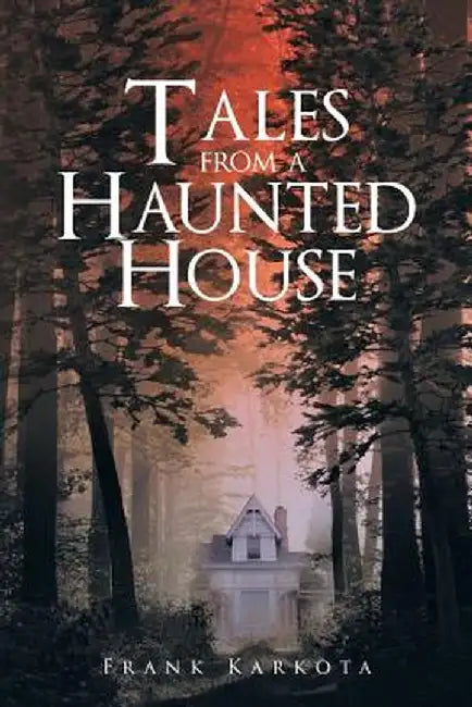 Tales from a Haunted House by Frank Karkota