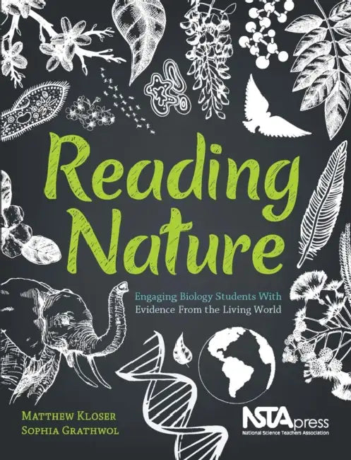 Reading Nature: Engaging Biology Students with Evidence from the Living World by Matthew Kloser, Sophia Grathwol
