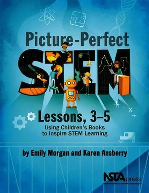Picture-Perfect Stem Lessons, 3-5: Using Children's Books to Inspire Stem Learning by Karen Ansberry, MA