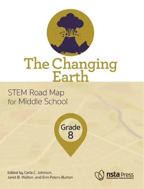 The Changing Earth, Grade 8: Stem Road Map for Middle School by Carla Johnson