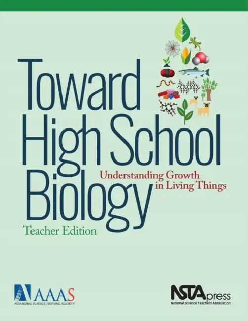 Toward High School Biology: Understanding Growth in Living Things, Teacher's Edition by Aaas, Project 2061