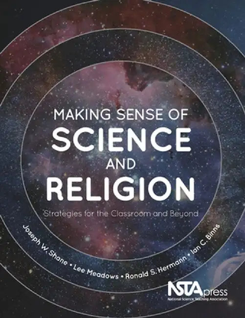 Making Sense of Science and Religion: Strategies for the Classroom and Beyond by Joseph W Shane