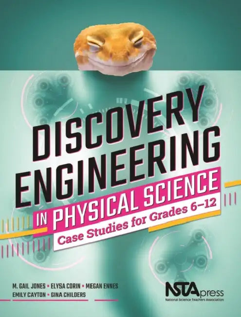 Discovery Engineering in Physical Science: Case Studies for Grades 6-12 by Emily Cayton, Gina Childers