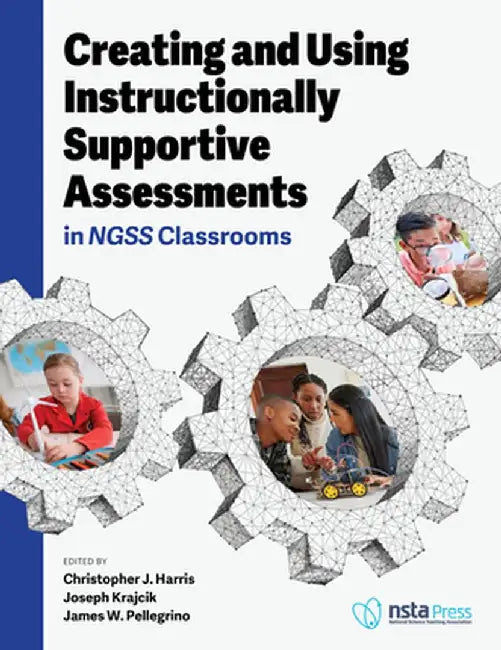 Creating and Using Instructionally Supportive Assessments in Ngss Classrooms by Joseph Krajcik