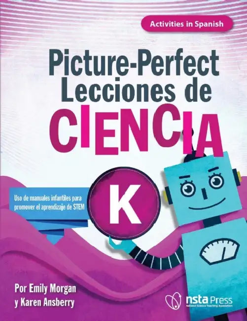 Picture-Perfect Lecciones de Ciencia: Cómo Utilizar Manuales Infantiles Para Guiar La Investigación, K (Activities in Spanish) by Karen Ansberry, Emily Morgan
