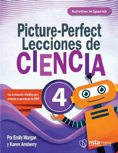 Picture-Perfect Lecciones de Ciencia: Cómo Utilizar Manuales Infantiles Para Guiar La Investigación, 4 (Activities in Spanish) by Karen Ansberry, Emily Morgan