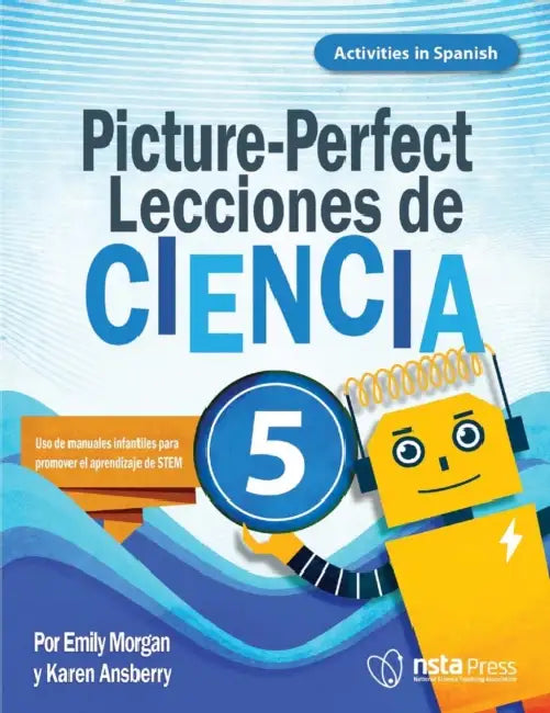 Picture-Perfect Lecciones de Ciencia: Cómo Utilizar Manuales Infantiles Para Guiar La Investigación, 5 (Activities in Spanish) by Emily Morgan, Karen Ansberry