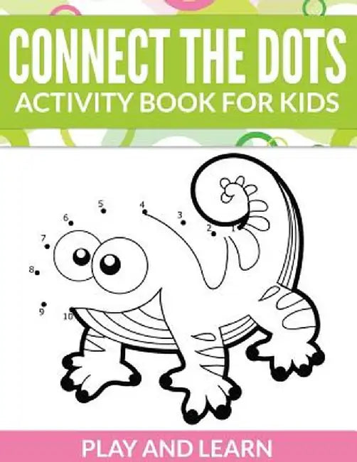 Connect the Dots Activity Book for Kids: Play and Learn by Speedy Publishing LLC