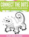 Connect the Dots Activity Book for Kids: Play and Learn by Speedy Publishing LLC