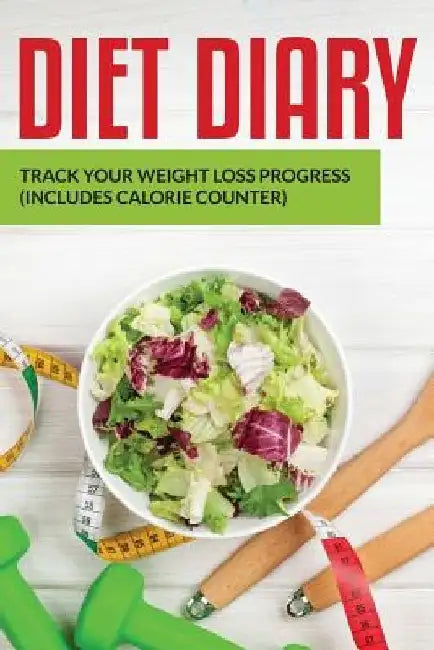 Diet Diary: Track Your Weight Loss Progress (includes Calorie Counter) by Speedy Publishing LLC