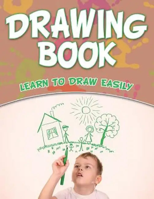 Drawing Book: Learn to Draw Easily by Speedy Publishing LLC