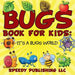 Bugs Book for Kids: It's a Bugs World by Speedy Publishing LLC