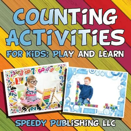 Counting Activities for Kids: Play and Learn by Speedy Publishing LLC