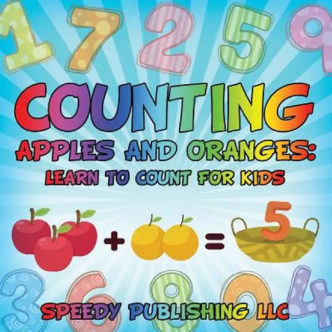 Counting Apples and Oranges: Learn to Count for Kids by Speedy Publishing LLC