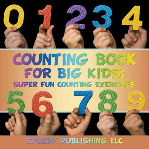 Counting Book for Big Kids: Super Fun Counting Exercises by Speedy Publishing LLC