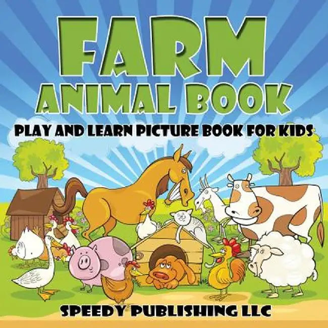 Farm Animal Book: Play and Learn Picture Book for Kids by Speedy Publishing LLC