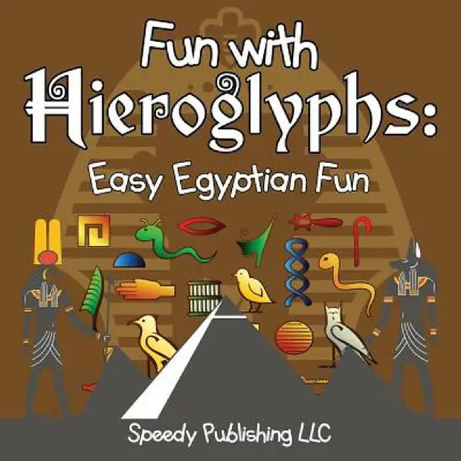 Fun with Hieroglyphs: Easy Egyptian Fun by Speedy Publishing LLC