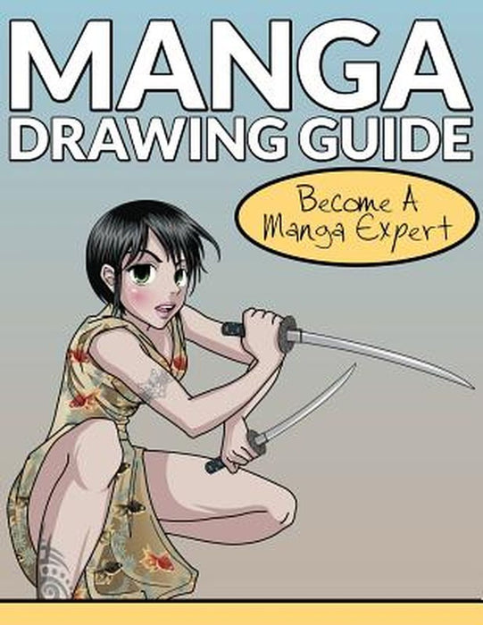 Manga Drawing Guide: Become a Manga Expert by Speedy Publishing LLC